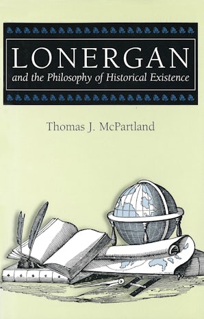 Lonergan and the Philosophy of Historical Existence Hardcover  by Thomas J. McPartland