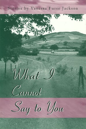 What I Cannot Say to You Paperback  by Vanessa Furse Jackson