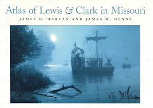 Atlas of Lewis and Clark in Missouri Hardcover  by James D. Harlan