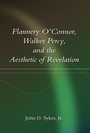 Flannery O'Connor, Walker Percy, and the Aesthetic of Revelation Hardcover  by John D. Sykes