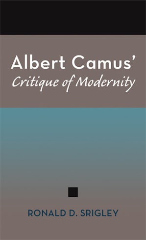 Albert Camus' Critique of Modernity Hardcover  by Ronald D. Srigley