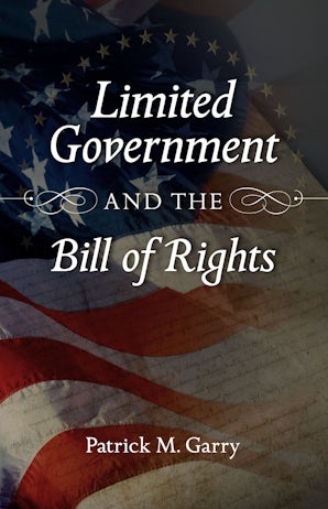 Limited Government and the Bill of Rights Hardcover  by Patrick M. Garry