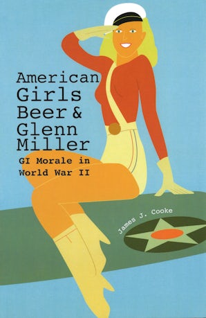 American Girls, Beer, and Glenn Miller Paperback  by James J. Cooke