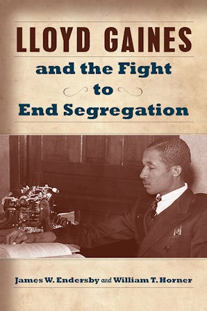 Lloyd Gaines and the Fight to End Segregation Paperback  by James W. Endersby