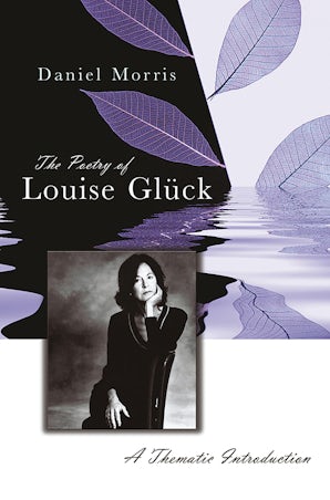 The Poetry of Louise Glück Paperback  by Daniel Morris