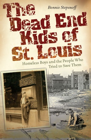 The Dead End Kids of St. Louis Paperback  by Bonnie Stepenoff