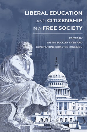 Liberal Education and Citizenship in a Free Society Hardcover  by Justin Buckley Dyer