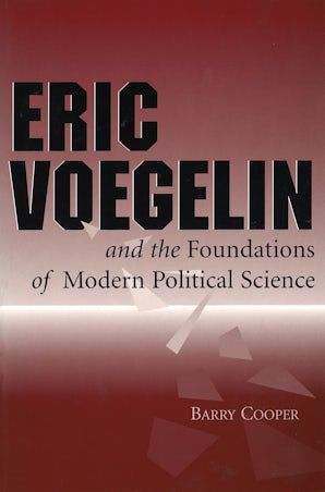 Eric Voegelin and the Foundations of Modern Political Science Hardcover  by Barry Cooper