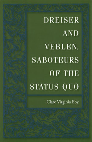Dreiser and Veblen, Saboteurs of the Status Quo Hardcover  by Clare Virginia Eby