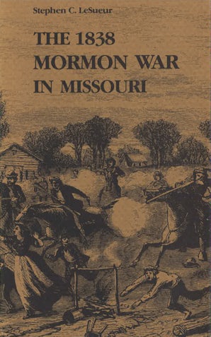 The 1838 Mormon War in Missouri Paperback  by Stephen C. LeSueur