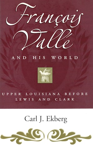 Francois Vallé and His World Paperback  by Carl J. Ekberg