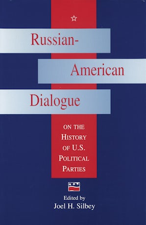 Russian-American Dialogue on the History of U.S. Political Parties Hardcover  by Joel H. Silbey