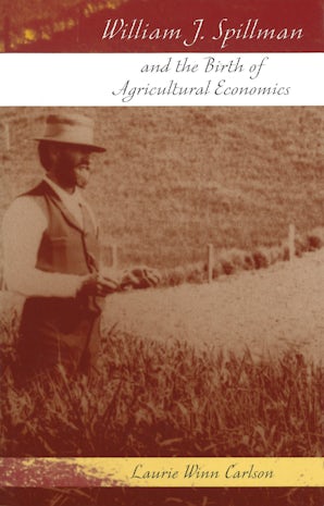 William J. Spillman and the Birth of Agricultural Economics Digital download  by Laurie Winn Carlson