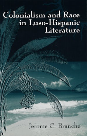Colonialism and Race in Luso-Hispanic Literature Digital download  by Jerome C. Branche