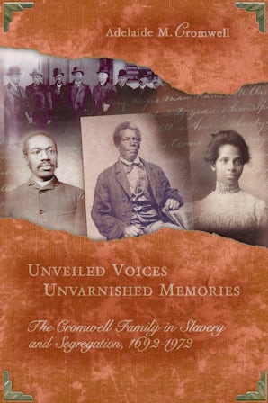 Unveiled Voices, Unvarnished Memories Hardcover  by Adelaide M. Cromwell