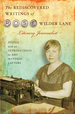 The Rediscovered Writings of Rose Wilder Lane, Literary Journalist Digital download  by Amy Mattson Lauters